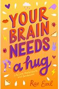 Your Brain Needs A Hug: Life, Love, Mental Health, And Sandwiches