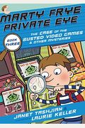 Marty Frye, Private Eye: The Case Of The Busted Video Games & Other Mysteries