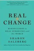 Real Change: Mindfulness To Heal Ourselves And The World