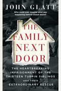 The Family Next Door: The Heartbreaking Imprisonment Of The Thirteen Turpin Siblings And Their Extraordinary Rescue