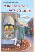And Then There Were Crumbs: A Cookie House Mystery
