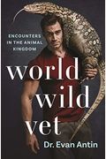 World Wild Vet: Encounters in the Animal Kingdom