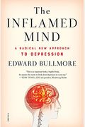 The Inflamed Mind: A Radical New Approach To Depression
