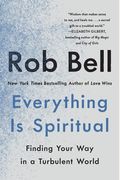 Everything Is Spiritual: Finding Your Way In A Turbulent World