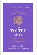 The Toltec Way: A Guide To Personal Transformation