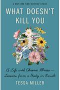 What Doesn't Kill You: A Life With Chronic Illness - Lessons From A Body In Revolt