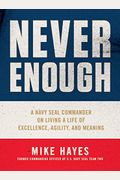 Never Enough: A Navy Seal Commander On Living A Life Of Excellence, Agility, And Meaning