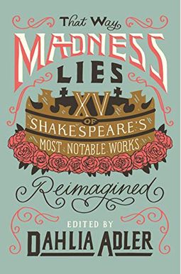 That Way Madness Lies: 15 Of Shakespeare's Most Notable Works Reimagined That Way Madness Lies: 15 Of Shakespeare's Most Notable Works Reimagined