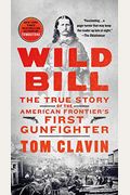 Wild Bill: The True Story Of The American Frontier's First Gunfighter