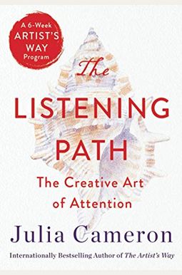 The Listening Path: The Creative Art Of Attention (A 6-Week Artist's Way Program) The Listening Path: The Creative Art Of Attention (A 6-Week Artist's Way Program)