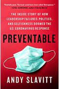 Preventable: The Inside Story Of How Leadership Failures, Politics, And Selfishness Doomed The U.s. Coronavirus Response