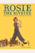 Rosie The Riveter: The Legacy Of An American Icon