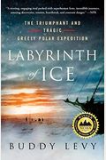 Labyrinth Of Ice: The Triumphant And Tragic Greely Polar Expedition