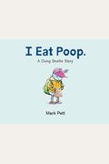 I Eat Poop.: A Dung Beetle Story