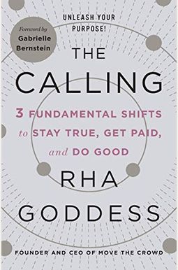 The Calling: 3 Fundamental Shifts To Stay True, Get Paid, And Do Good The Calling: 3 Fundamental Shifts To Stay True, Get Paid, And Do Good