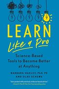 Learn Like A Pro: Science-Based Tools To Become Better At Anything