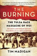 The Burning: Massacre, Destruction, And The Tulsa Race Riot Of 1921