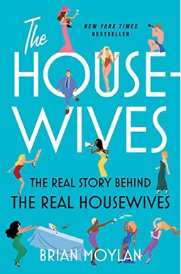 The Housewives: The Real Story Behind The Real Housewives The Housewives: The Real Story Behind The Real Housewives
