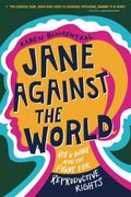 Jane Against The World: Roe V. Wade And The Fight For Reproductive Rights