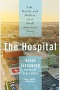 The Hospital: Life, Death, And Dollars In A Small American Town