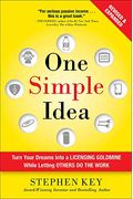 One Simple Idea, Revised And Expanded Edition: Turn Your Dreams Into A Licensing Goldmine While Letting Others Do The Work