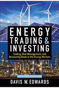 Energy Trading & Investing: Trading, Risk Management, And Structuring Deals In The Energy Markets, Second Edition