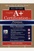 Comptia A+ Certification All-In-One Exam Guide, Premium Ninth Edition (Exams 220-901 & 220-902) With Online Performance-Based Simulations And Video Training