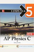 5 Steps To A 5: Ap Physics C 2018 (5 Steps To