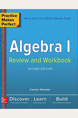 Practice Makes Perfect Algebra I Review And Workbook, Second Edition Practice Makes Perfect Algebra I Review And Workbook, Second Edition