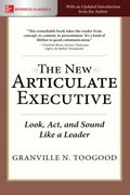The New Articulate Executive: Look, Act And Sound Like A Leader