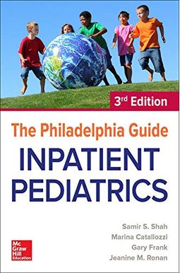 The Philadelphia Guide: Inpatient Pediatrics, 3rd Edition The Philadelphia Guide: Inpatient Pediatrics, 3rd Edition