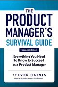 The Product Manager's Survival Guide, Second Edition: Everything You Need To Know To Succeed As A Product Manager