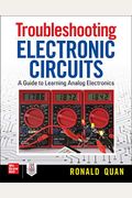 Troubleshooting Electronic Circuits: A Guide To Learning Analog Electronics