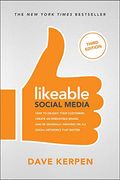 Likeable Social Media, Third Edition: How To Delight Your Customers, Create An Irresistible Brand, And Be Generally Amazing On All Social Networks Tha