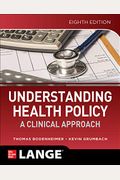 Understanding Health Policy: A Clinical Approach, Eighth Edition