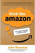Think Like Amazon: 50 1/2 Ideas To Become A Digital Leader