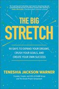 The Big Stretch: 90 Days To Expand Your Dreams, Crush Your Goals, And Create Your Own Success