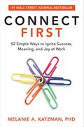 Connect First: 52 Simple Ways To Ignite Success, Meaning, And Joy At Work