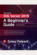 Microsoft Sql Server 2019: A Beginner's Guide, Seventh Edition
