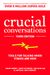 Crucial Conversations: Tools for Talking When Stakes Are High, Third Edition