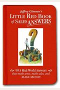 Jeffrey Gitomer's Little Red Book Of Sales Answers: 99.5 Real World Answers That Make Sense, Make Sales, And Make Money
