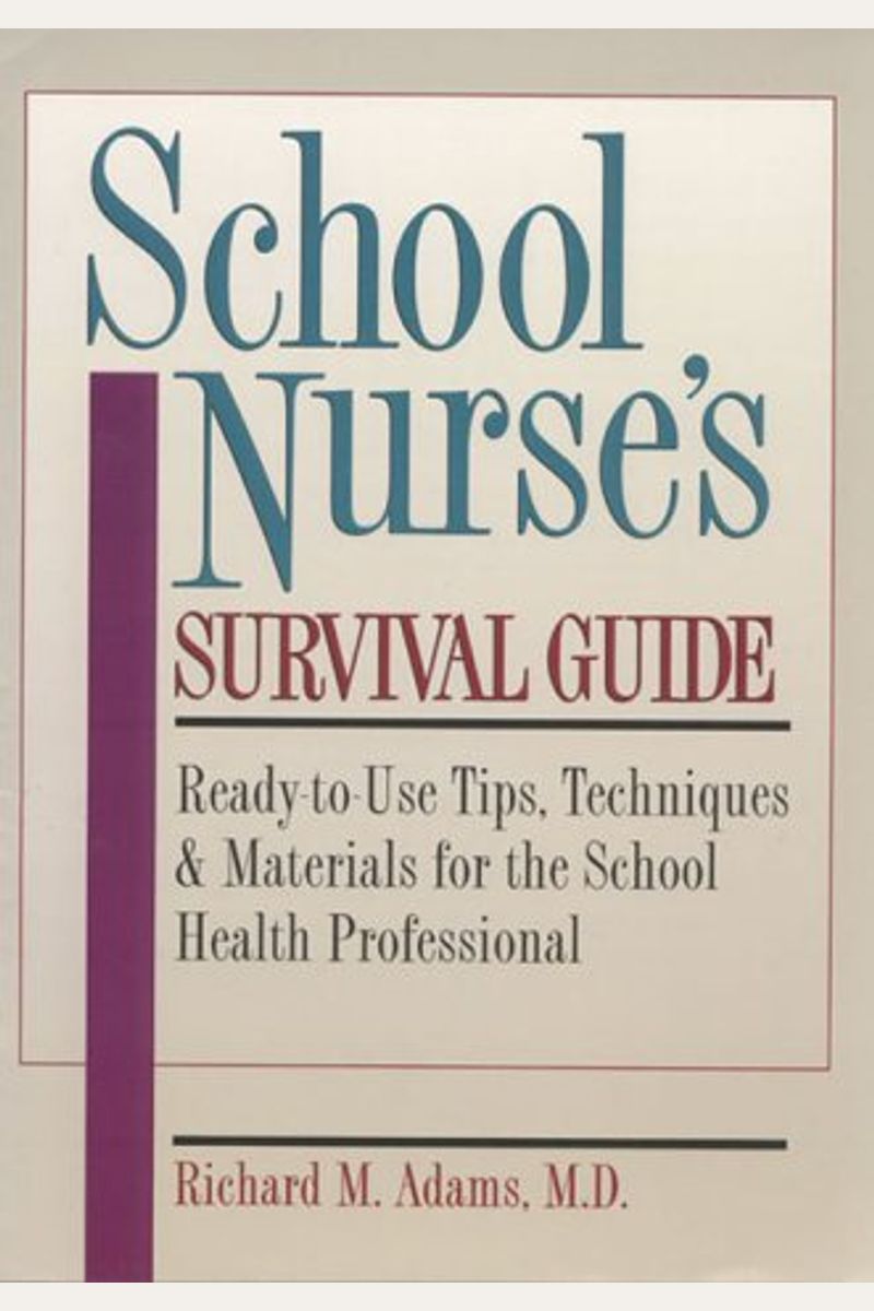 School Nurse's Survival Guide: Ready-To-Use Tips, Techniques & Materials For The School Health Professional