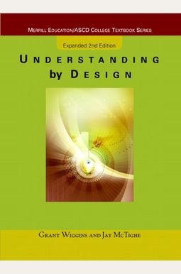 Understanding By Design, Expanded Edition Understanding By Design, Expanded Edition