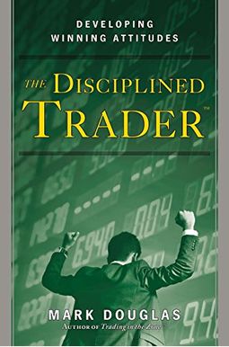The Disciplined Trader: Developing Winning Attitudes The Disciplined Trader: Developing Winning Attitudes