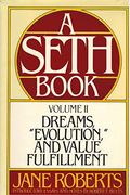 Dreams, Evolution and Value Fulfillment, Vol. 2: A Seth Book