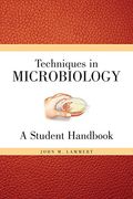 Techniques For Microbiology: A Student Handbook