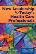 New Leadership for Today's Health Care Professionals: Concepts and Cases