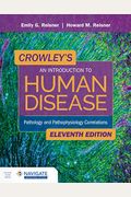 Crowley's An Introduction To Human Disease: Pathology And Pathophysiology Correlations: Pathology And Pathophysiology Correlations