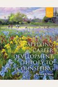 Cengage Advantage Books: Applying Career Development Theory To Counseling, Loose-Leaf Version