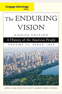 The Enduring Vision, Volume Ii: A History Of The American People: Since 1865 The Enduring Vision, Volume Ii: A History Of The American People: Since 1865